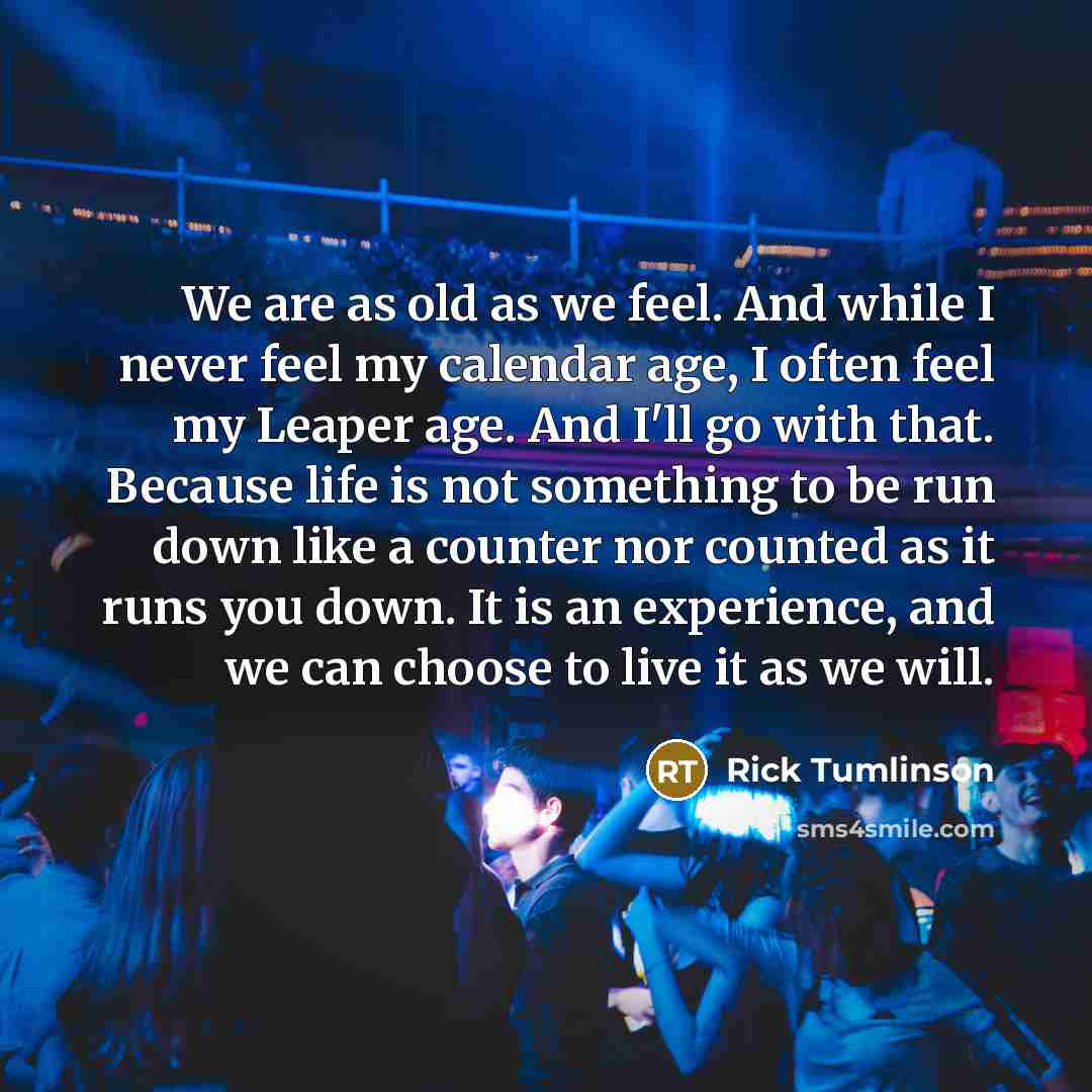 “We are as old as we feel. And while I…” quote by Rick Tumlinson