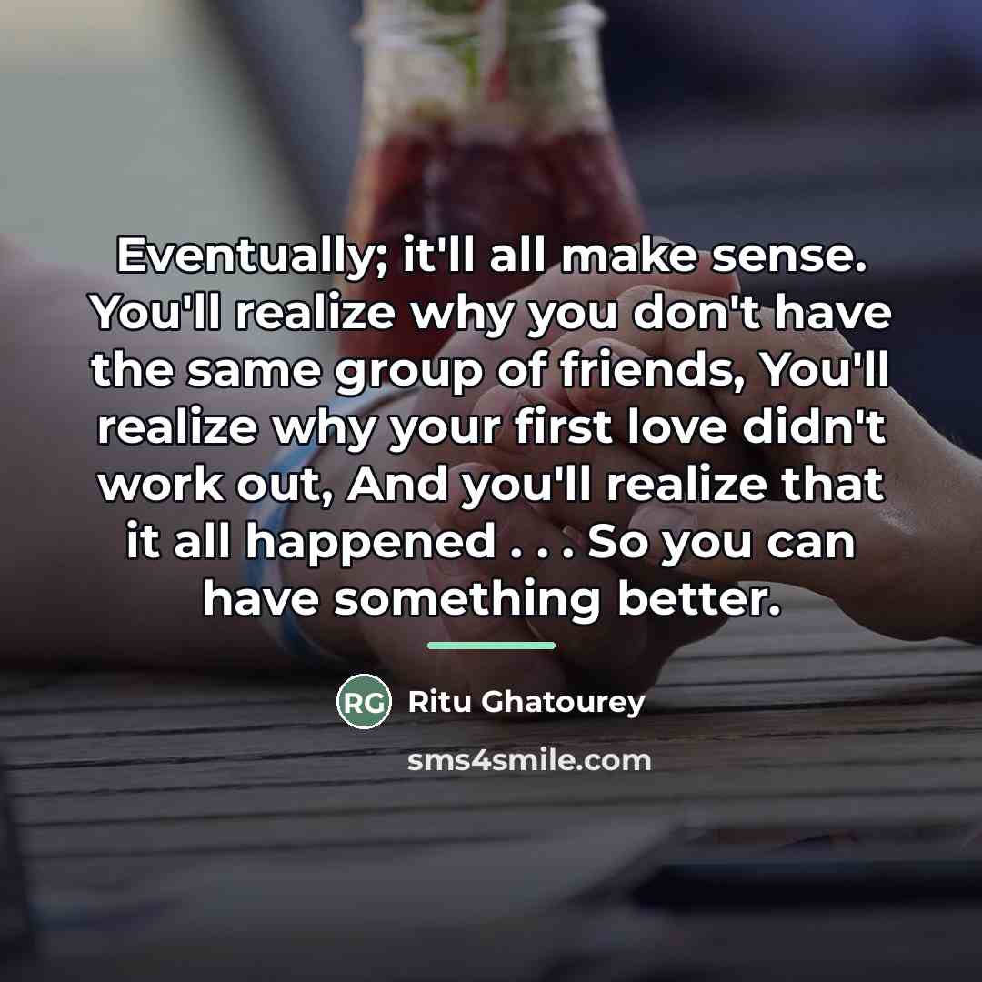 “Eventually; it'll all make sense. You'll realize why you don't…” quote by Ritu Ghatourey