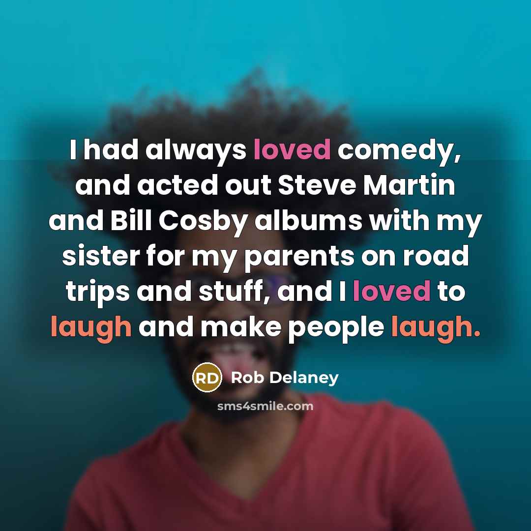 “I had always loved comedy, and acted out Steve Martin…” quote by Rob Delaney