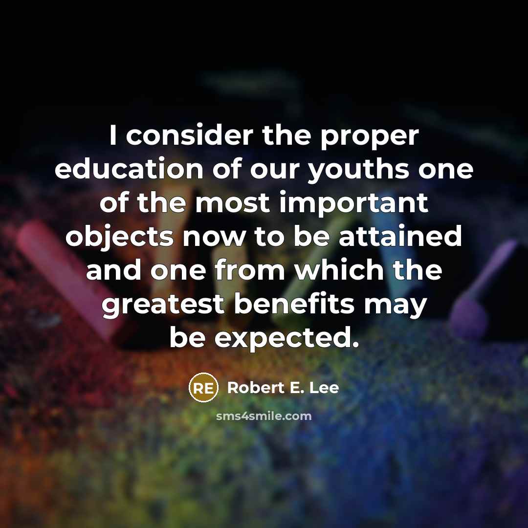 “I consider the proper education of our youths one of…” quote by Robert E. Lee