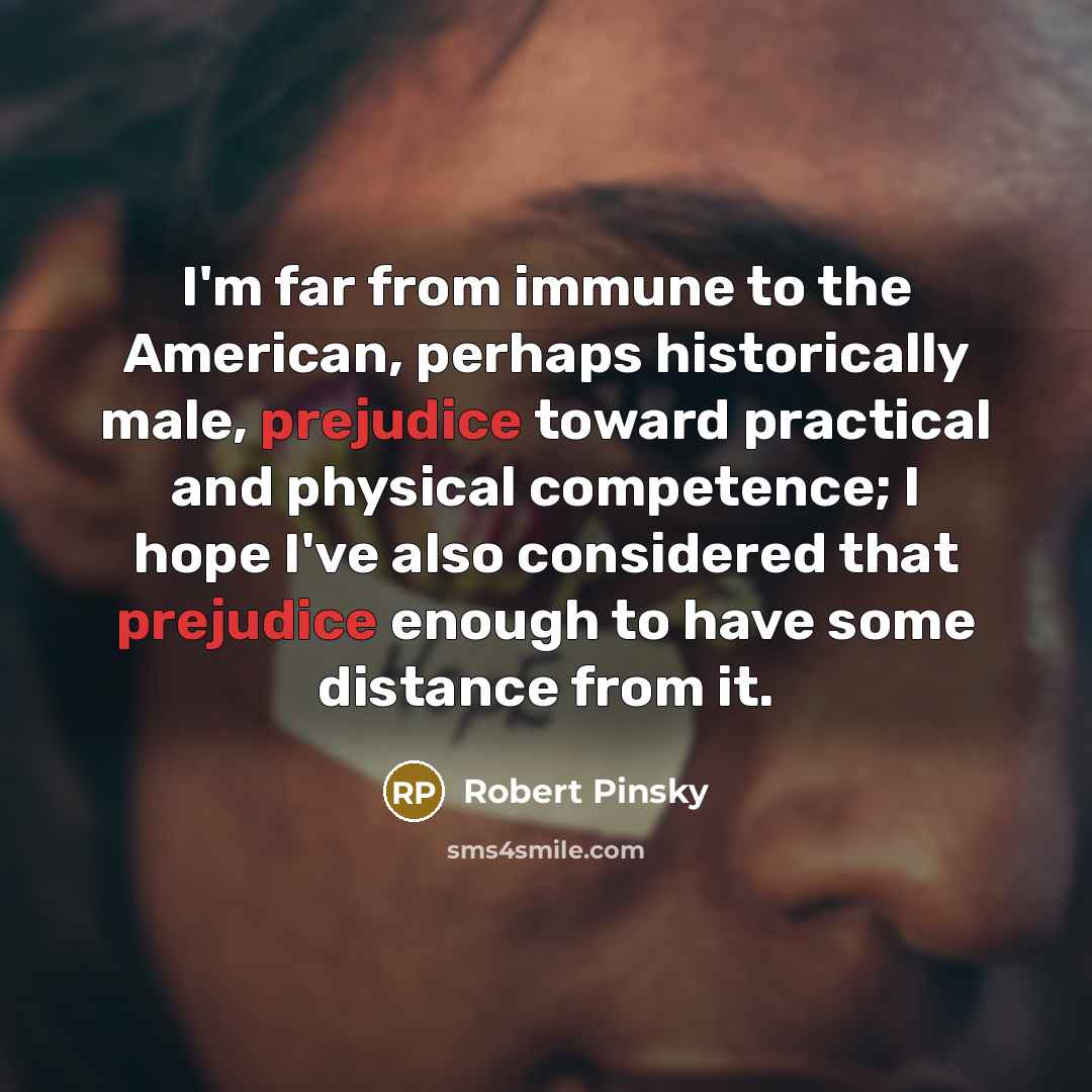 “I'm far from immune to the American, perhaps historically male,…” quote by Robert Pinsky