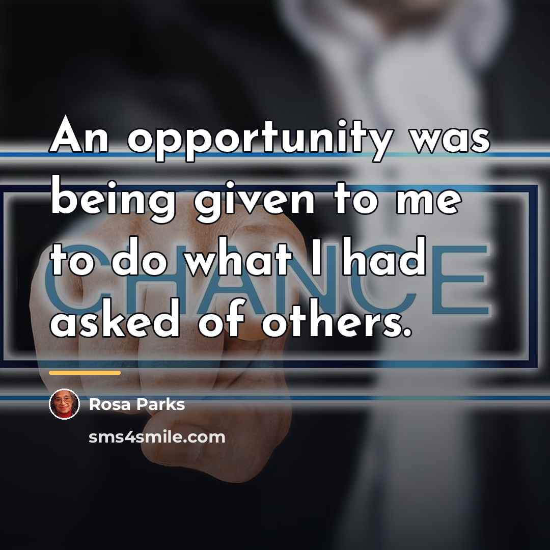 “An opportunity was being given to me to do what…” quote by Rosa Parks