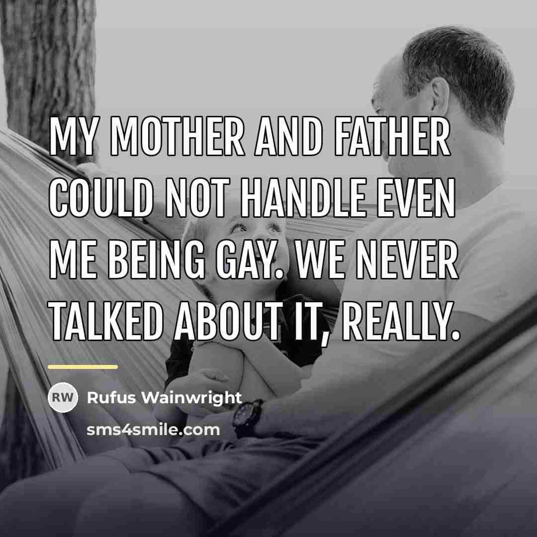 “My mother and father could not handle even me being…” quote by Rufus Wainwright
