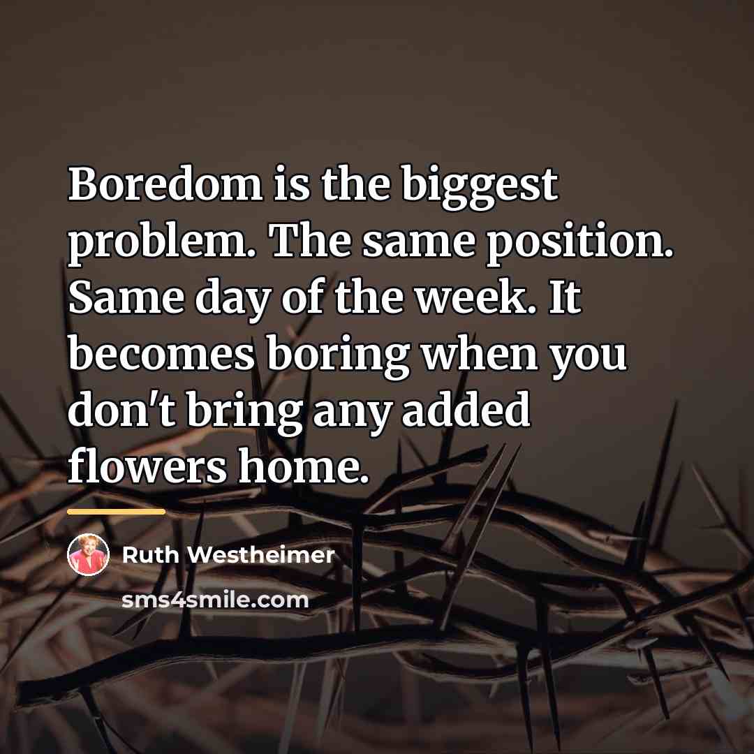“Boredom is the biggest problem. The same position. Same day…” quote by Ruth Westheimer