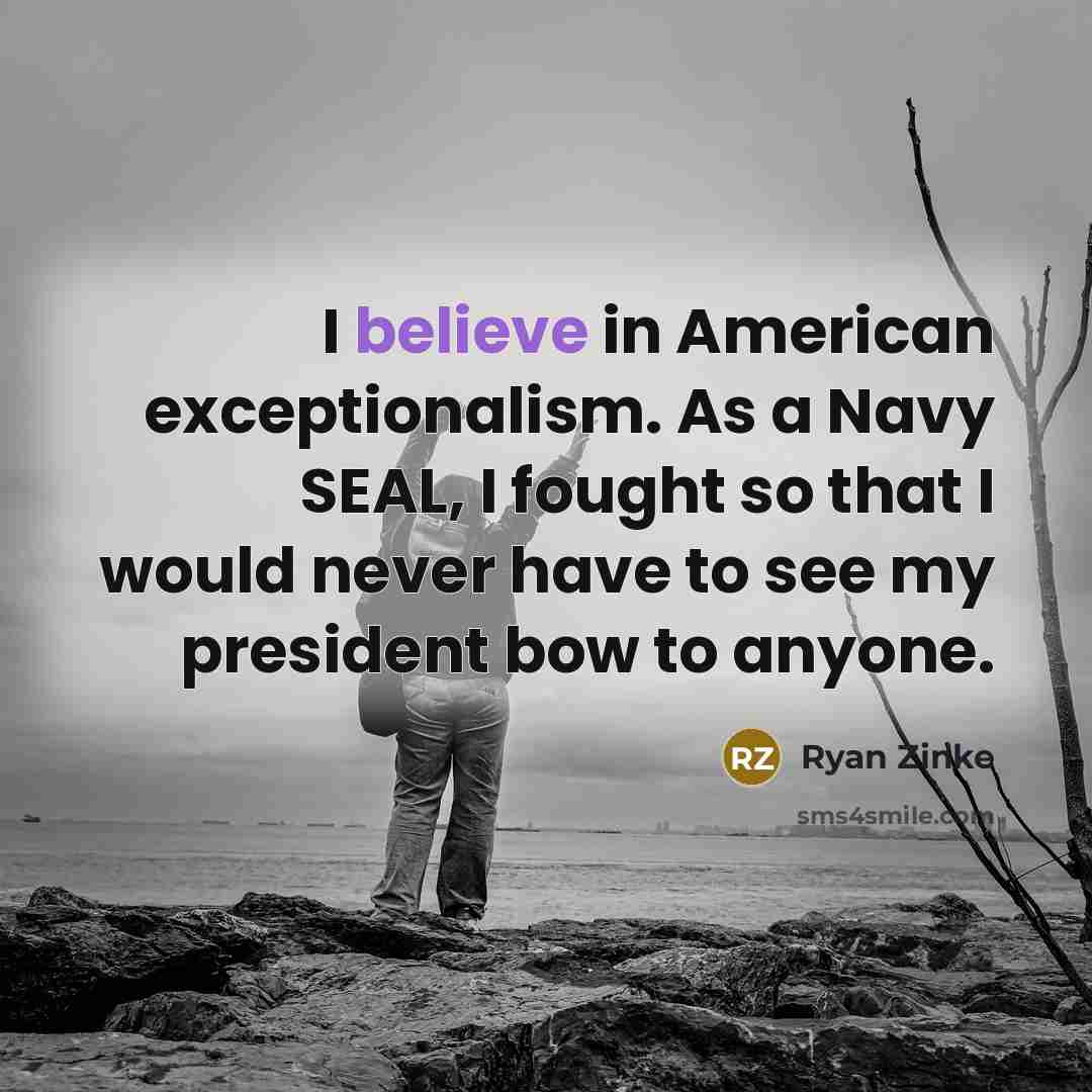 “I believe in American exceptionalism. As a Navy SEAL, I…” quote by Ryan Zinke