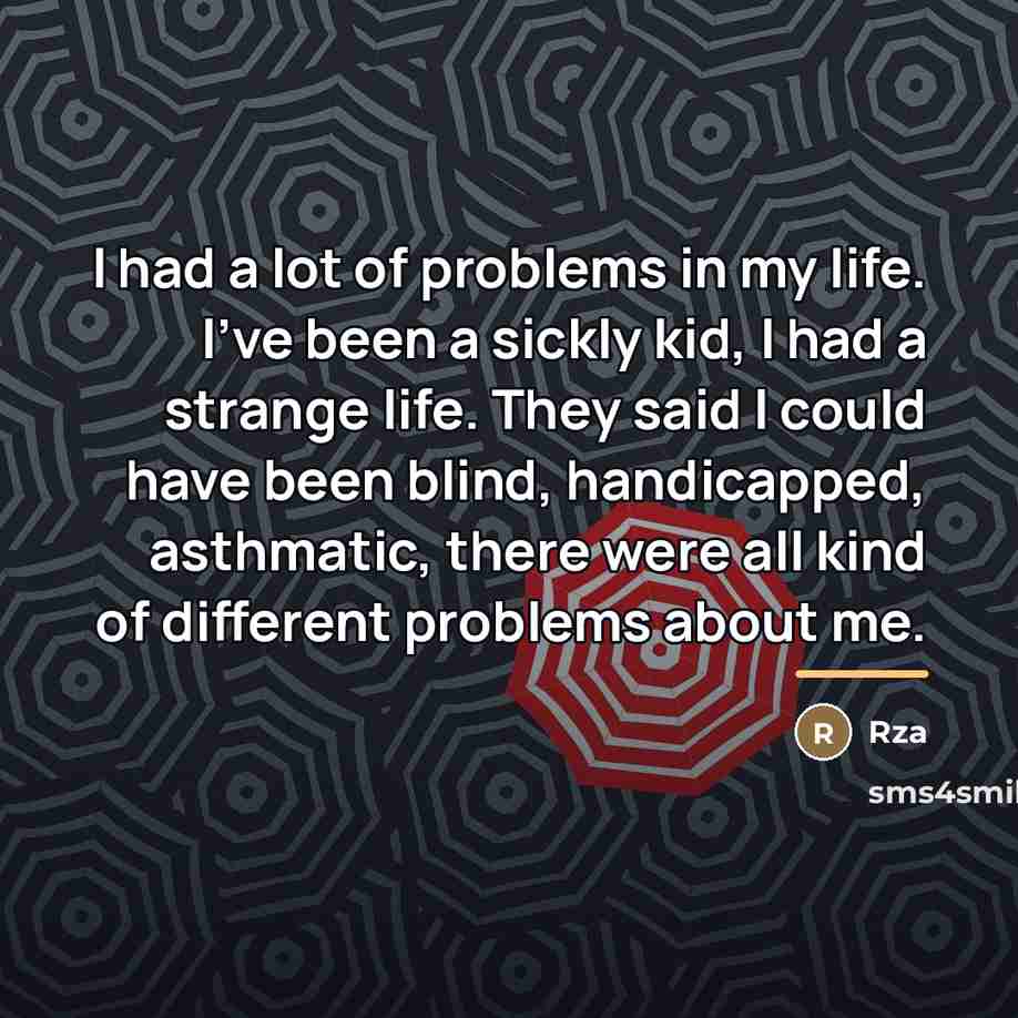 “I had a lot of problems in my life. I've…” quote by RZA