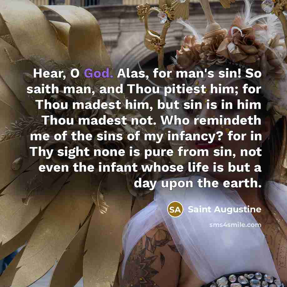 “Hear, O God. Alas, for man's sin! So saith man,…” quote by Saint Augustine