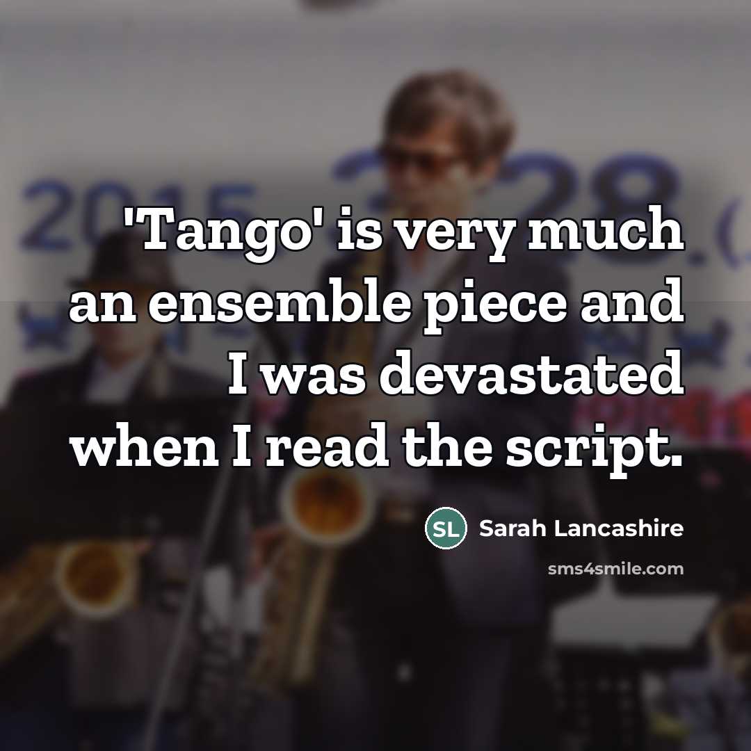 “'Tango' is very much an ensemble piece and I was…” quote by Sarah Lancashire