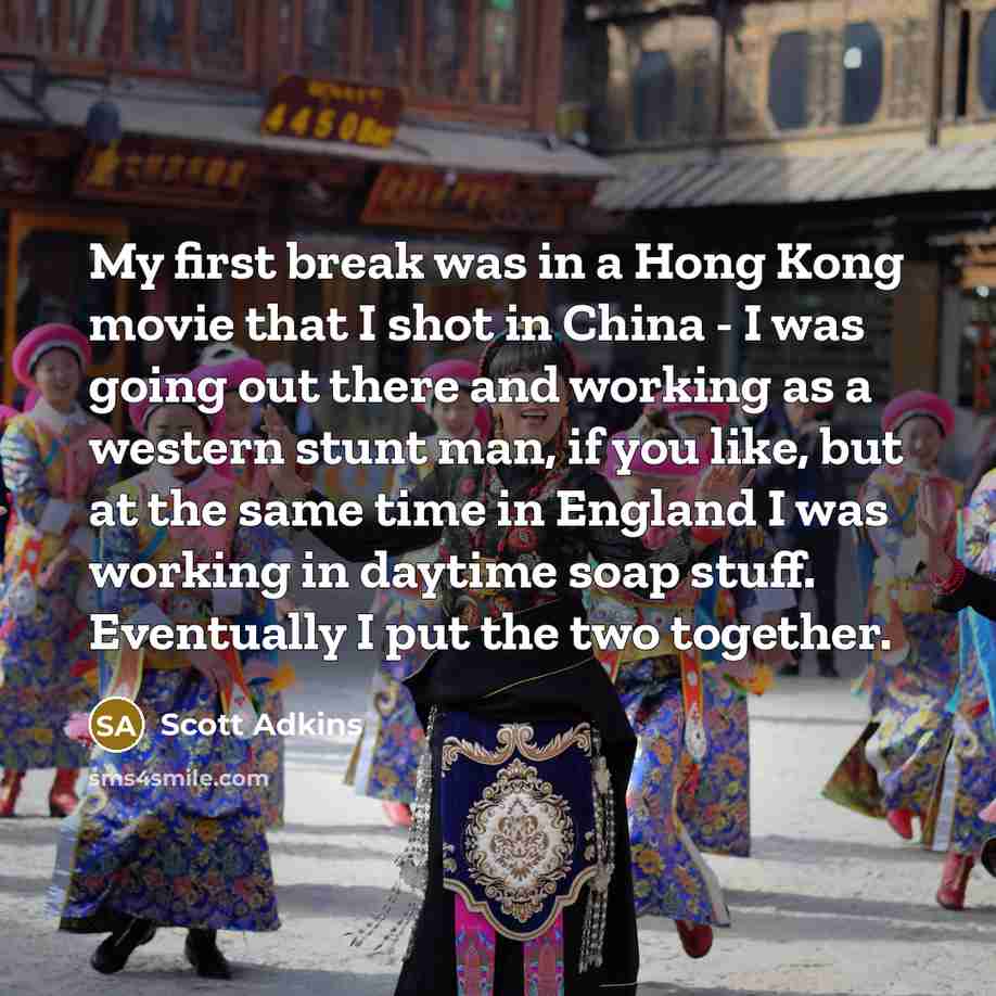 “My first break was in a Hong Kong movie that…” quote by Scott Adkins