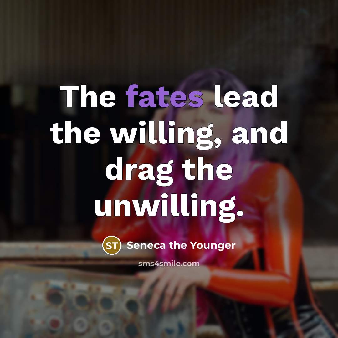 “The fates lead the willing, and drag the unwilling.…” quote by Seneca the Younger