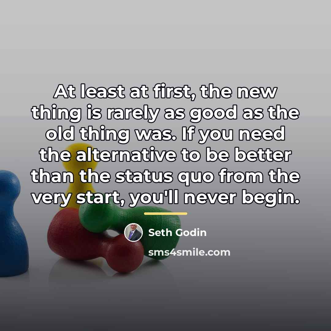 “At least at first, the new thing is rarely as…” quote by Seth Godin