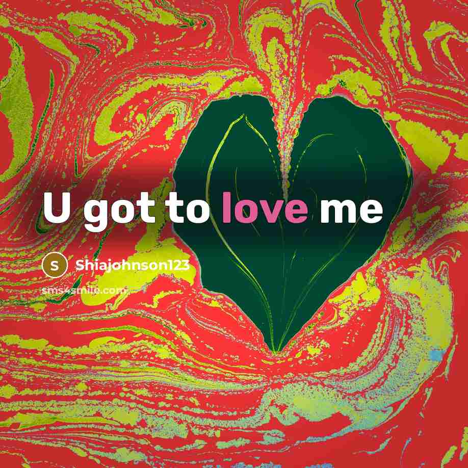 “U got to love me…” quote by Shiajohnson123