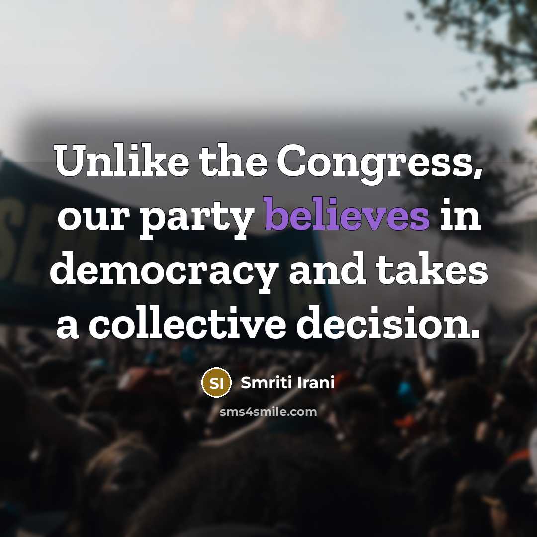 “Unlike the Congress, our party believes in democracy and takes…” quote by Smriti Irani