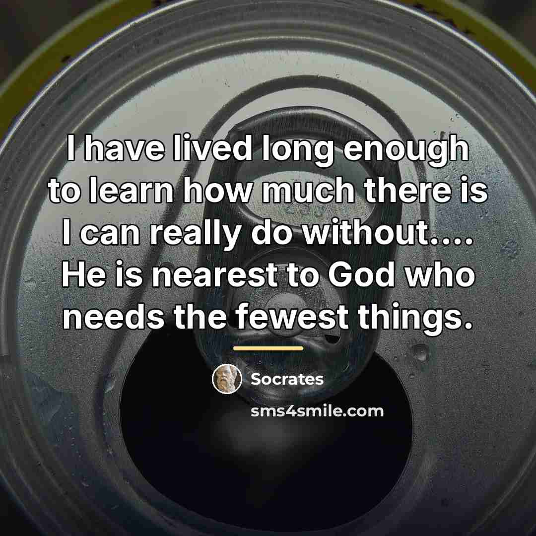“I have lived long enough to learn how much there…” quote by Socrates