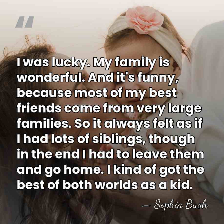 I was lucky. My family is wonderful. And it's funny, because most&hellip; - Sophia Bush