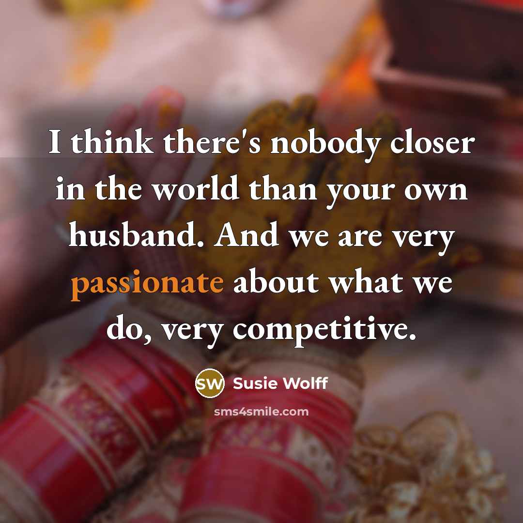 “I think there's nobody closer in the world than your…” quote by Susie Wolff