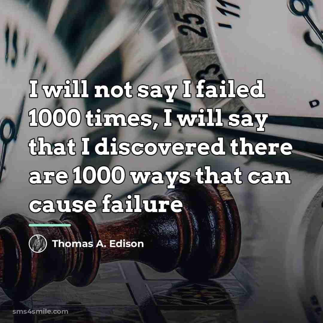 “I will not say I failed 1000 times, I will…” quote by Thomas A. Edison