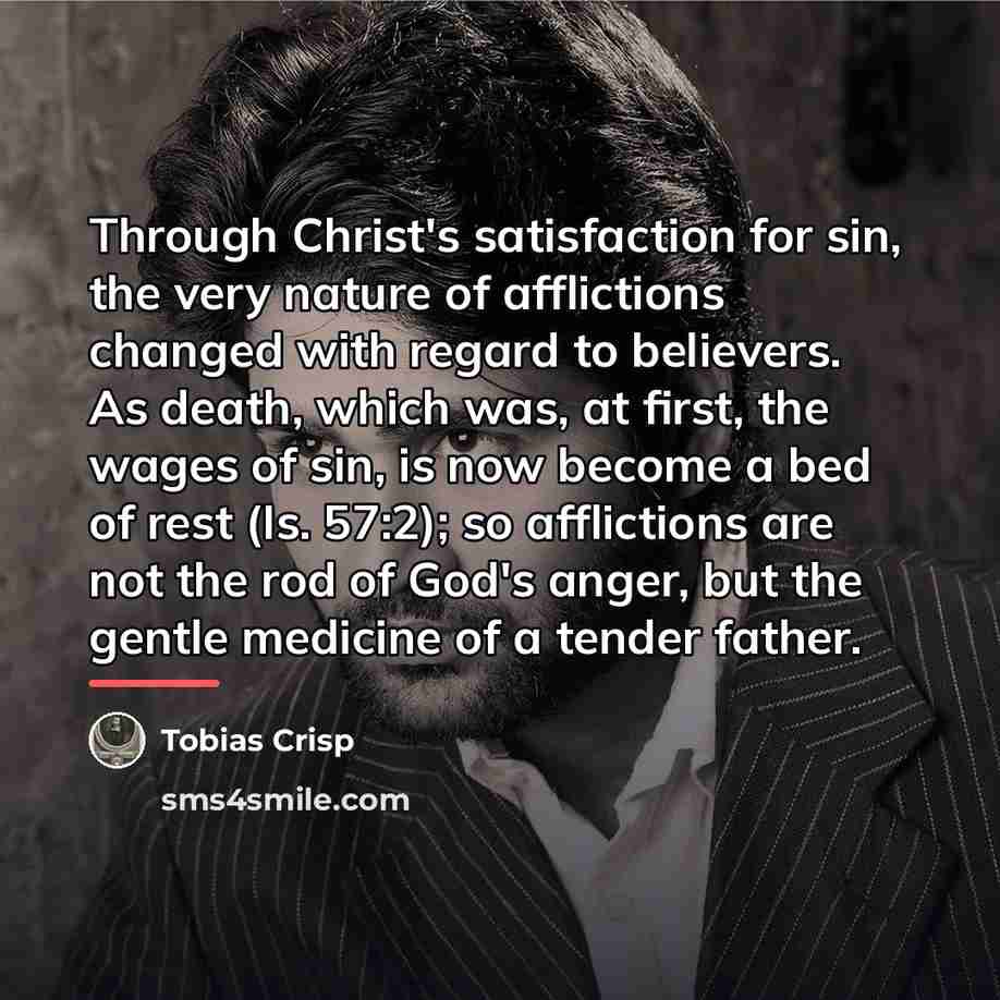 “Through Christ's satisfaction for sin, the very nature of afflictions…” quote by Tobias Crisp