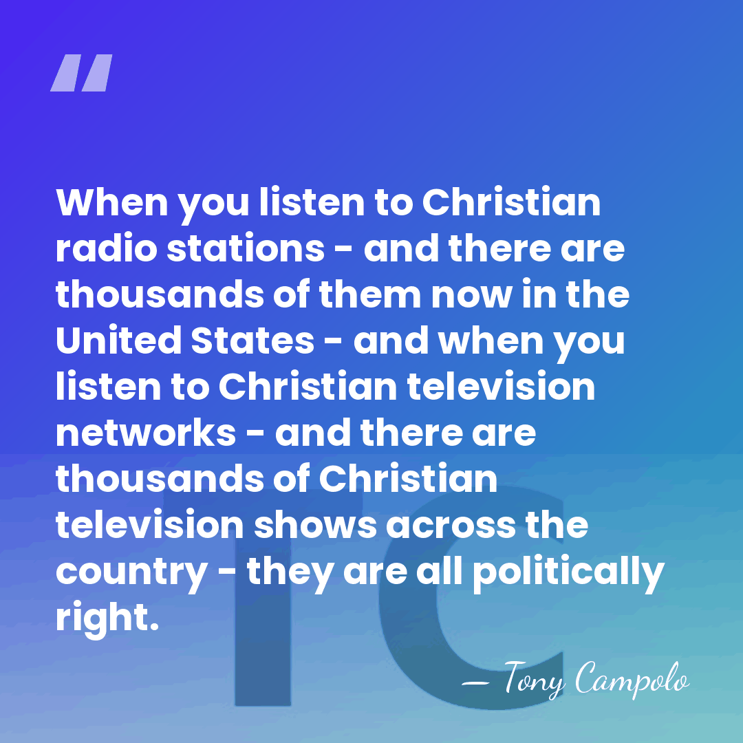 When you listen to Christian radio stations - and there are thousands&hellip; - Tony Campolo