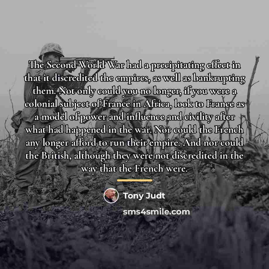 “The Second World War had a precipitating effect in that…” quote by Tony Judt