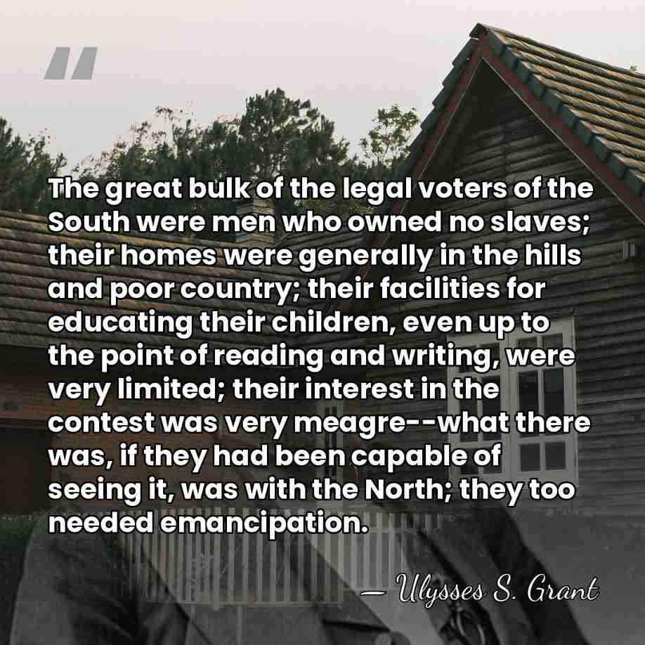 The great bulk of the legal voters of the South were men&hellip; - Ulysses S. Grant