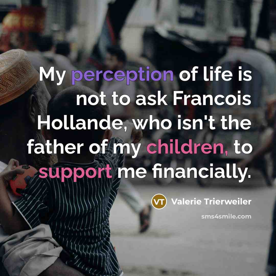 “My perception of life is not to ask Francois Hollande,…” quote by Valerie Trierweiler