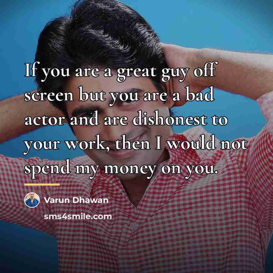 “If you are a great guy off screen but you…” quote by Varun Dhawan