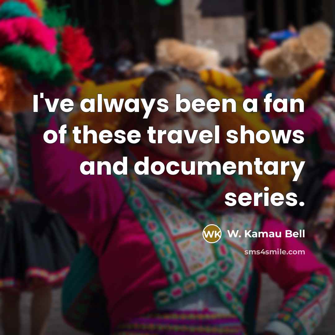 “I've always been a fan of these travel shows and…” quote by W. Kamau Bell