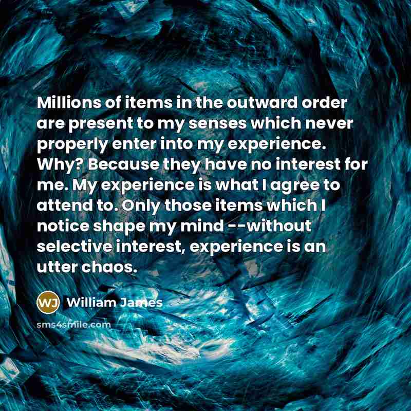 “Millions of items in the outward order are present to…” quote by William James