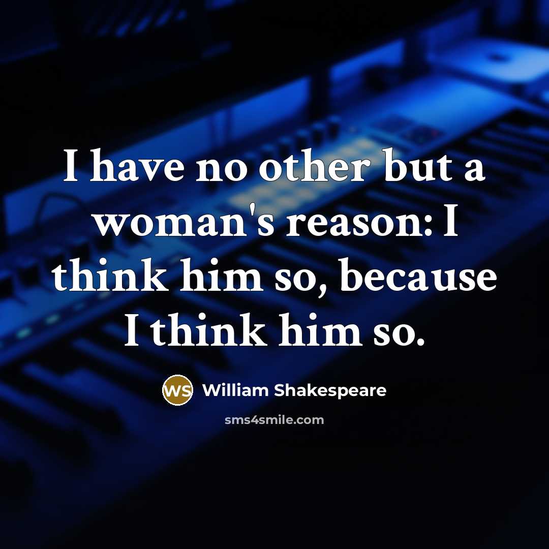 “I have no other but a woman's reason: I think…” quote by William Shakespeare
