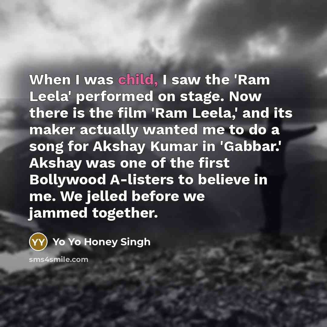 “When I was child, I saw the 'Ram Leela' performed…” quote by Yo Yo Honey Singh