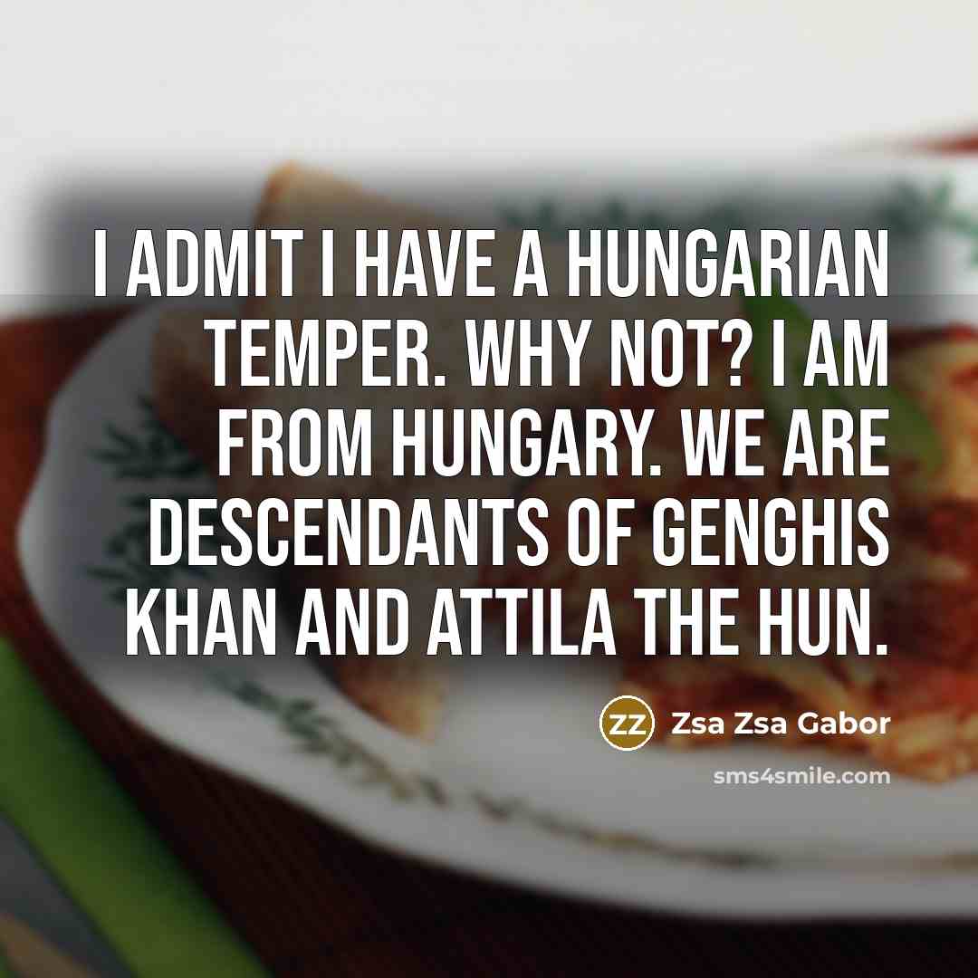 “I admit I have a Hungarian temper. Why not? I…” quote by Zsa Zsa Gabor