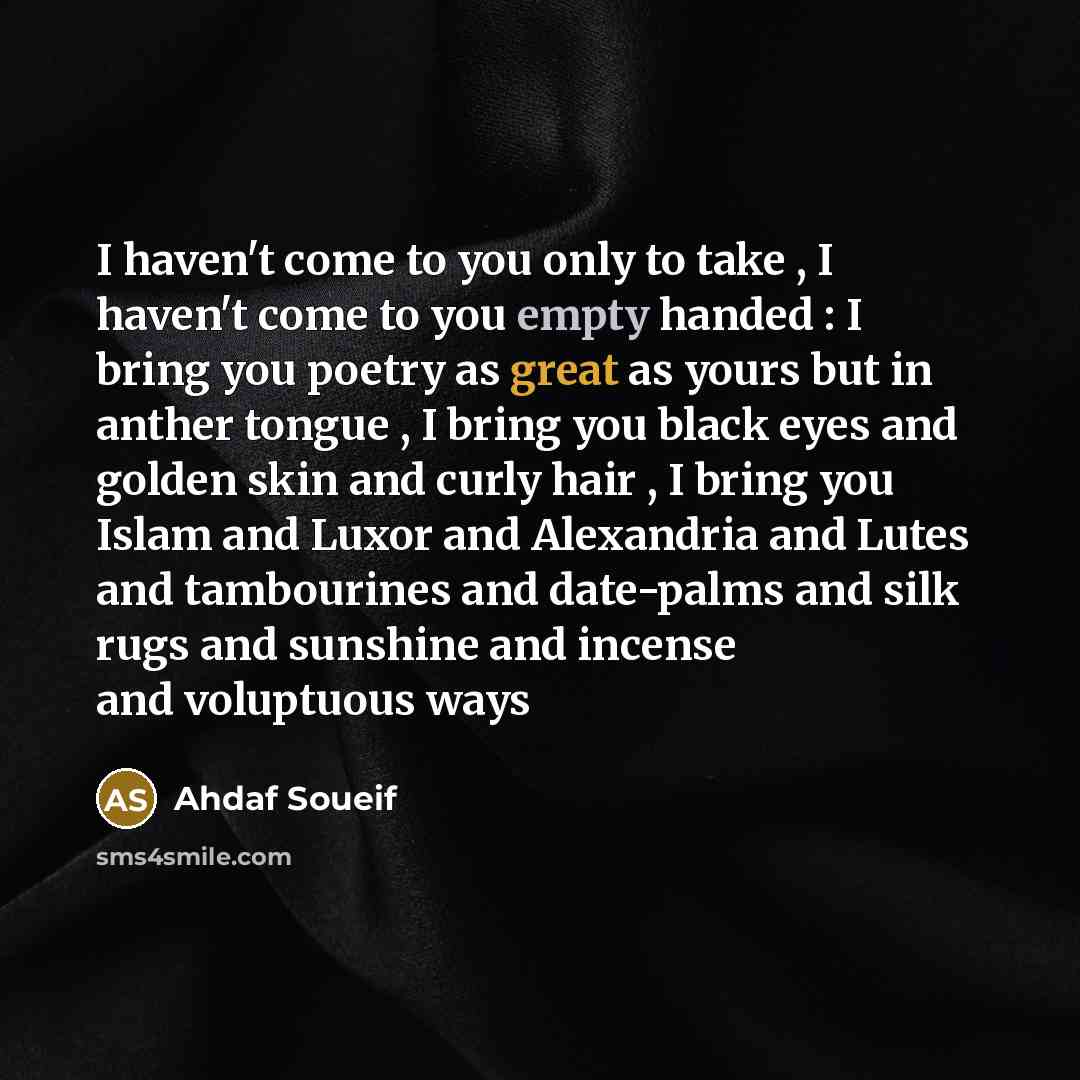“I haven't come to you only to take , I…” quote by Ahdaf Soueif