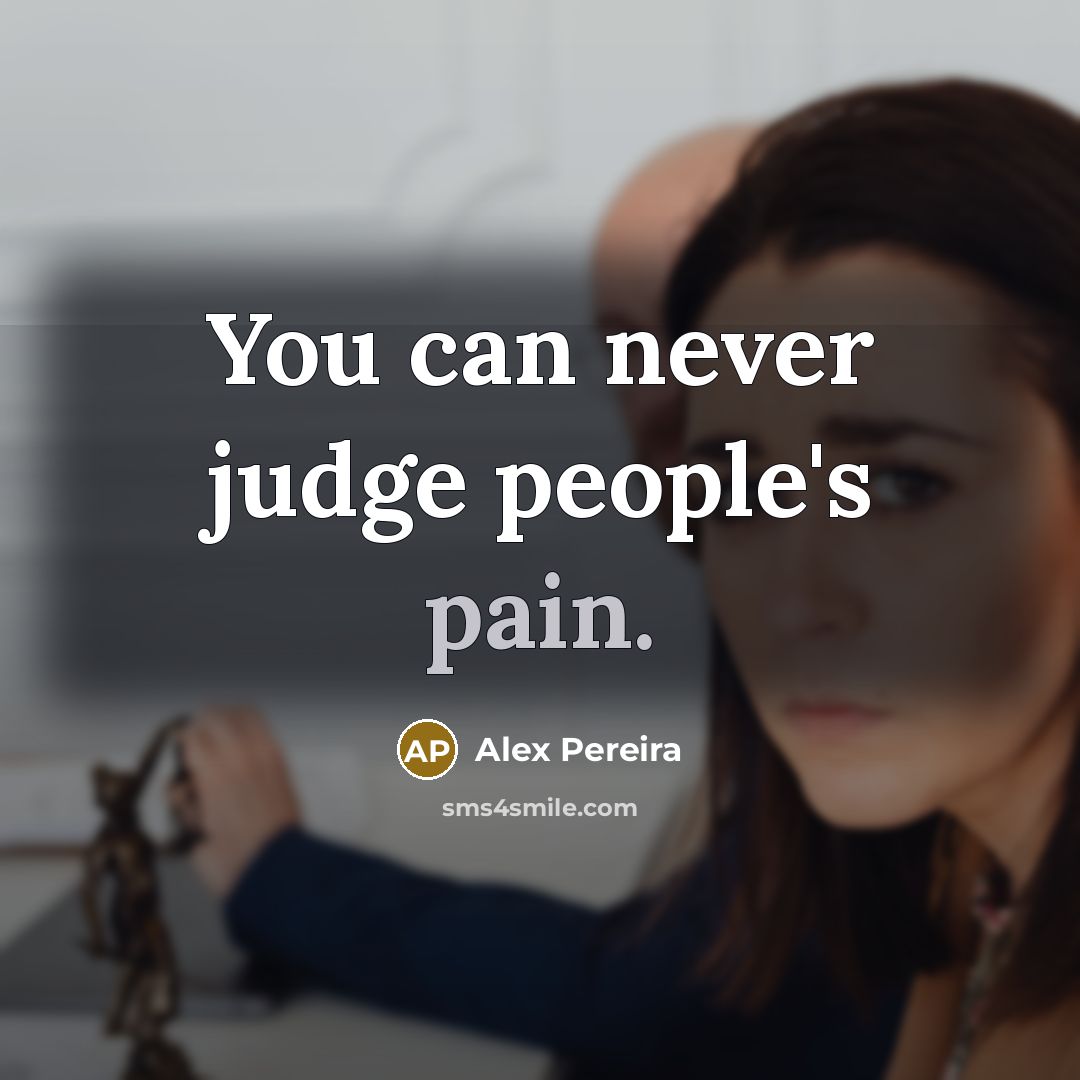 “You can never judge people's pain.…” quote by Alex Pereira