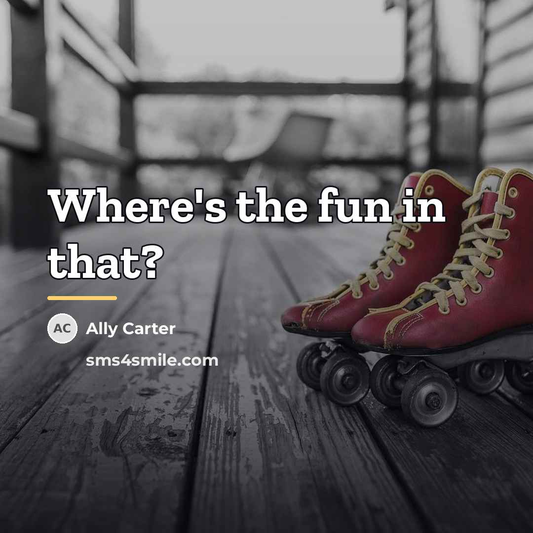 “Where's the fun in that?…” quote by Ally Carter