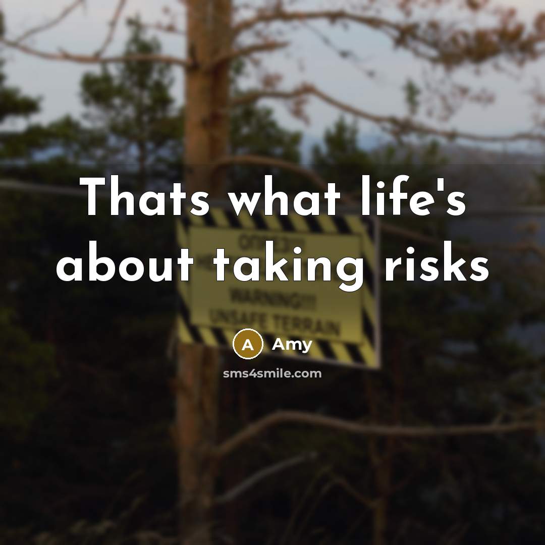 “Thats what life's about taking risks” quote by Amy