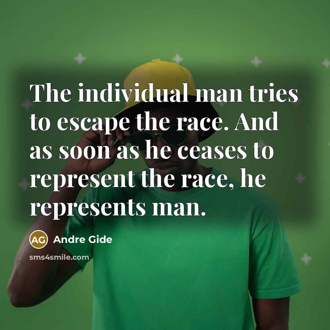 “The individual man tries to escape the race. And as…” quote by Andre Gide