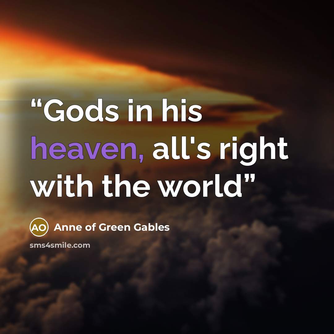 “Gods in his heaven, all's right with the world” quote by Anne of Green Gables