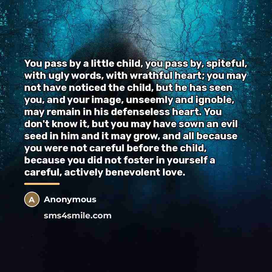 “You pass by a little child, you pass by, spiteful,…” quote by Anonymous