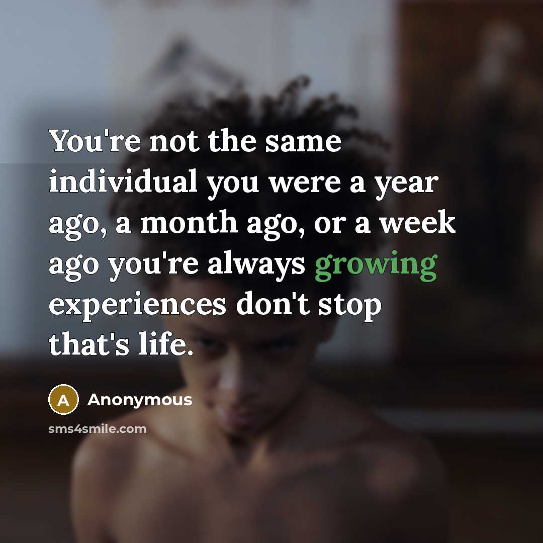 “You're not the same individual you were a year ago,…” quote by Anonymous