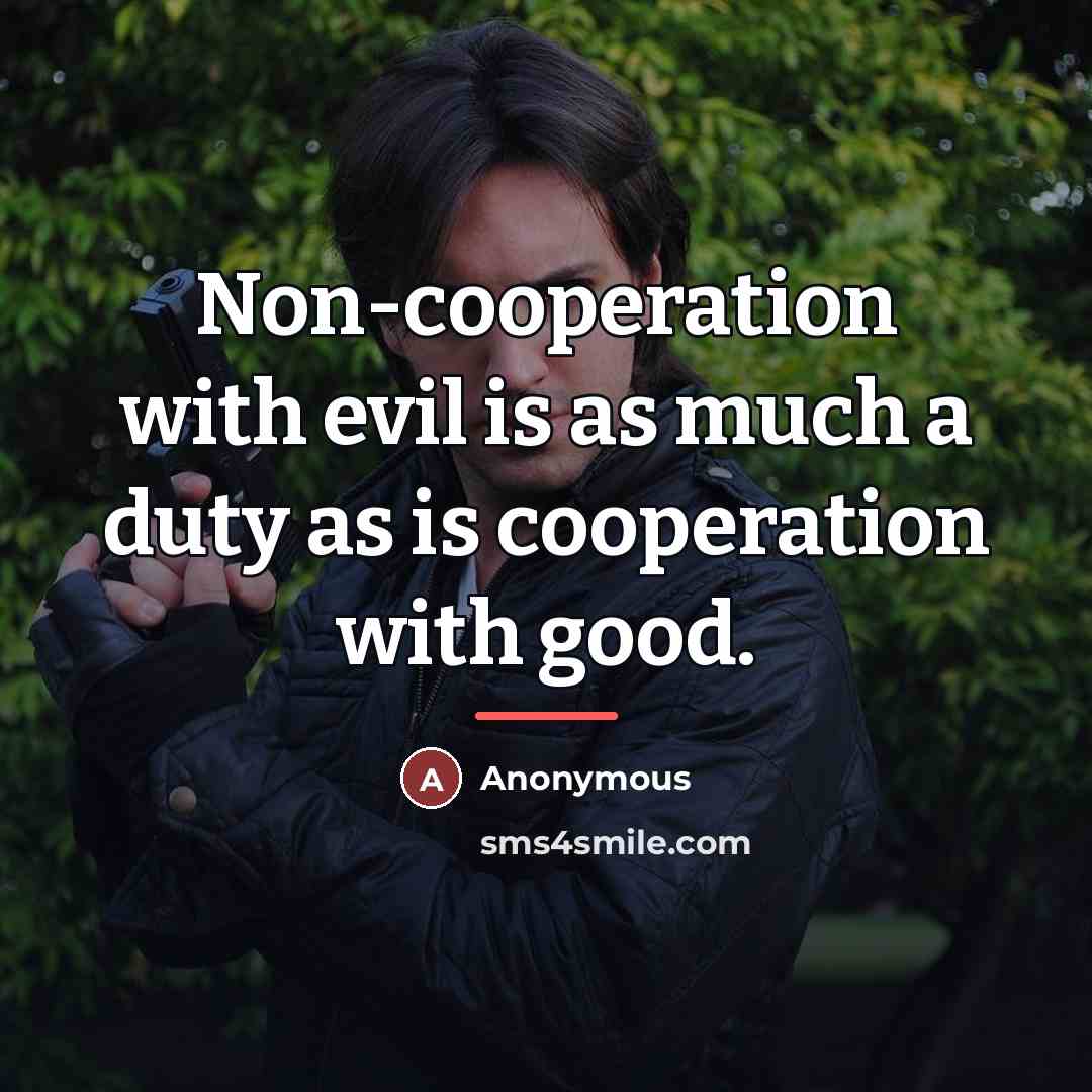 “Non-cooperation with evil is as much a duty as is…” quote by Anonymous