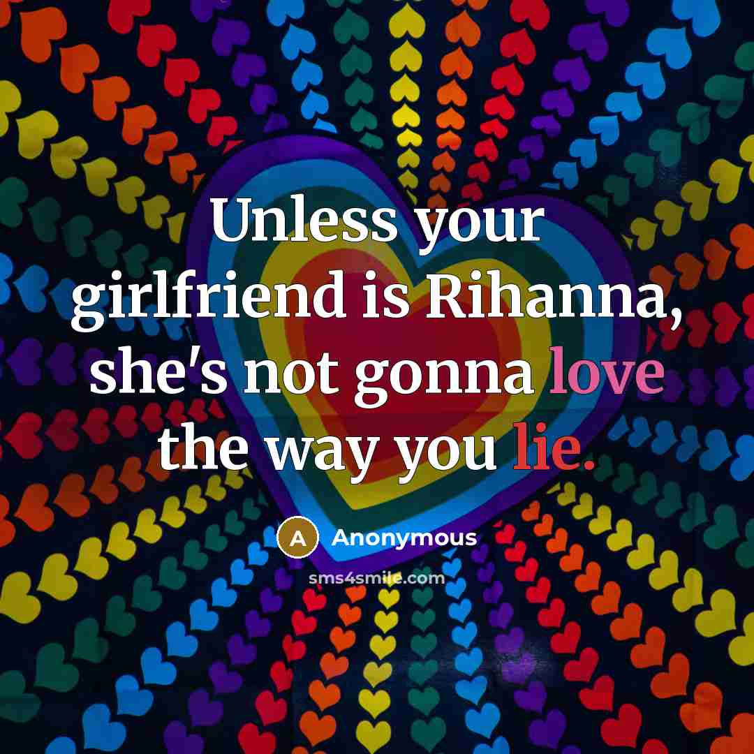 “Unless your girlfriend is Rihanna, she's not gonna love the…” quote by Anonymous