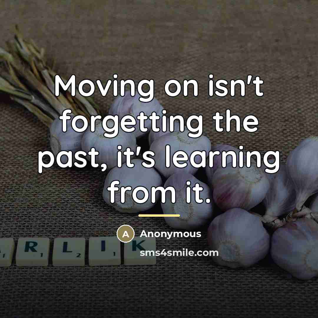 “Moving on isn't forgetting the past, it's learning from it.…” quote by Anonymous
