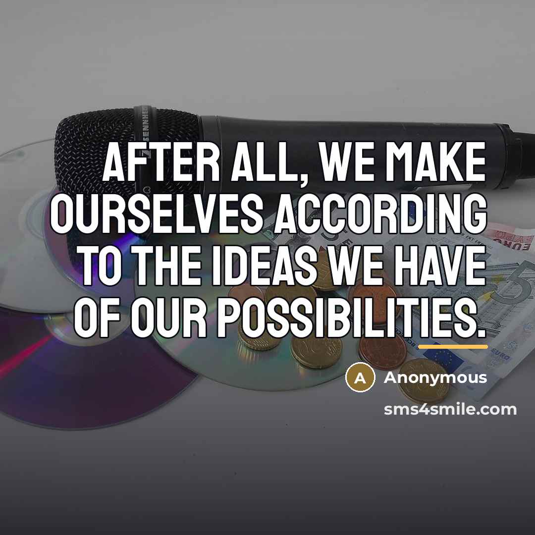 “After all, we make ourselves according to the ideas we…” quote by Anonymous