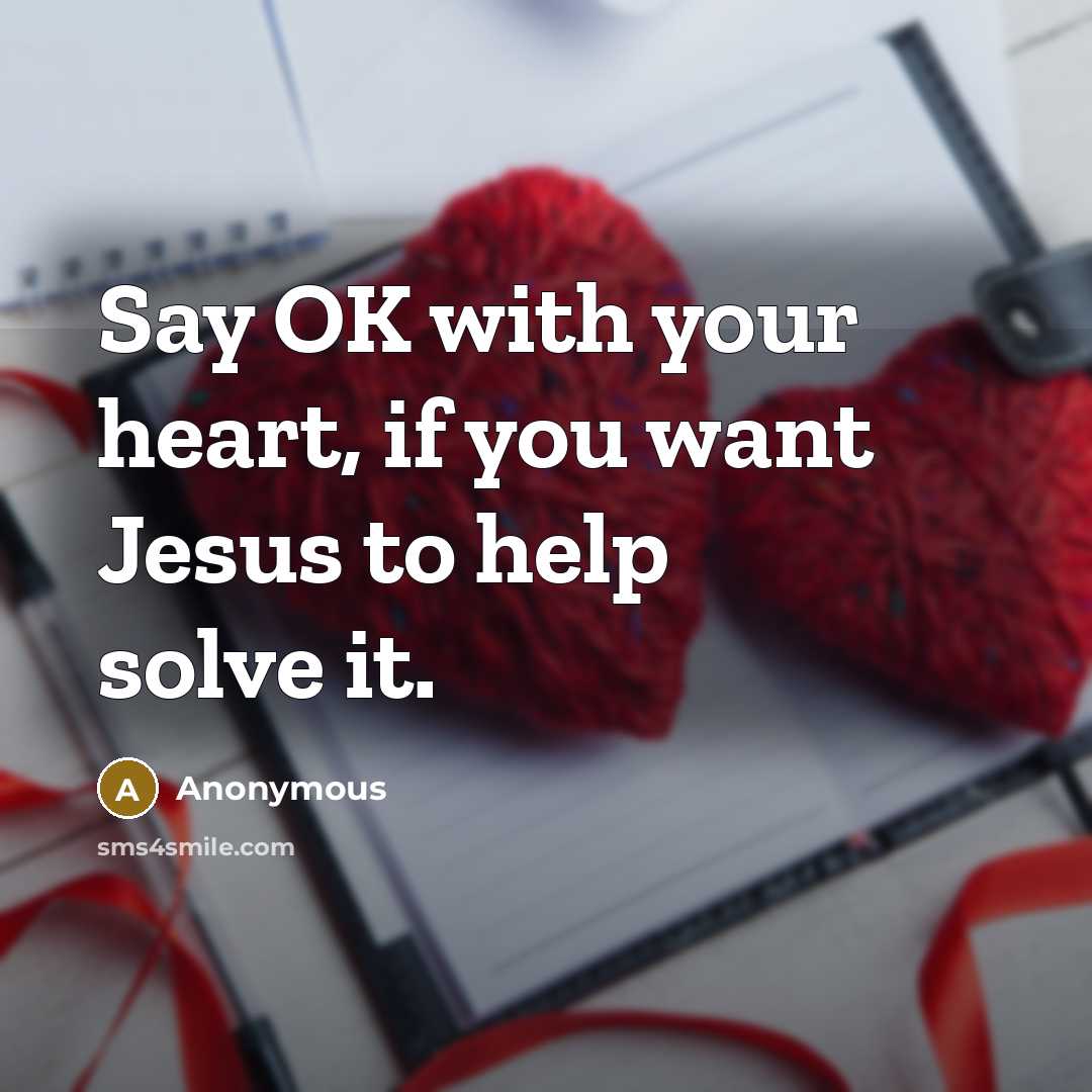 “Say OK with your heart, if you want Jesus to…” quote by Anonymous