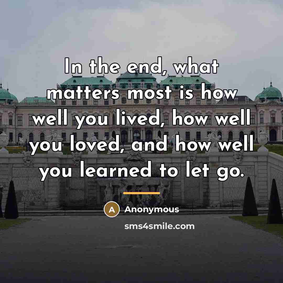 “In the end, what matters most is how well you…” quote by Anonymous