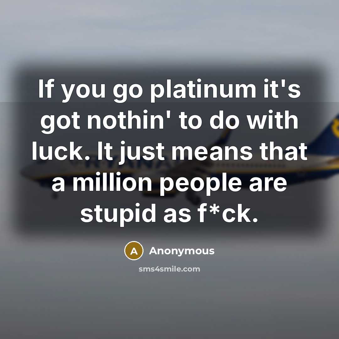 “If you go platinum it's got nothin' to do with…” quote by Anonymous