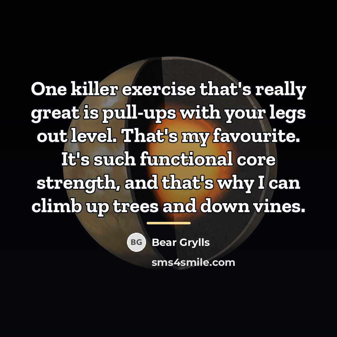 “One killer exercise that's really great is pull-ups with your…” quote by Bear Grylls
