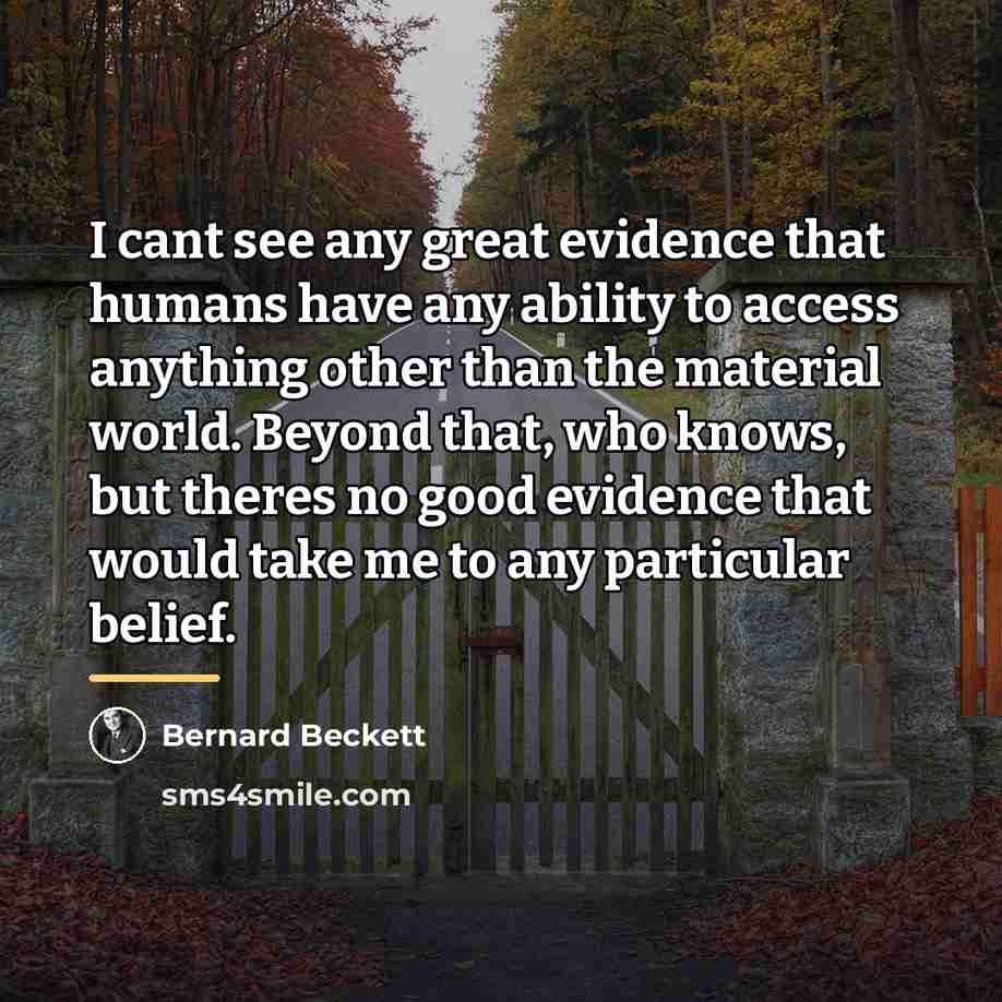 “I cant see any great evidence that humans have any…” quote by Bernard Beckett