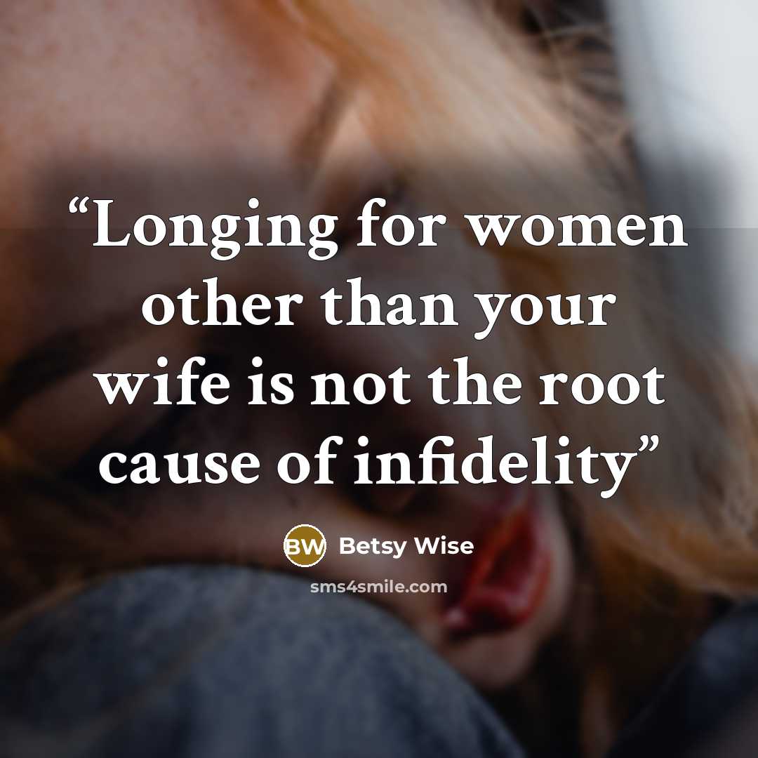 “Longing for women other than your wife is not the root cause of infidelity” quote by Betsy Wise